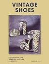 Vintage Shoes /anglais: Collecting and Wearing Designer Classics (Vintage Shoes: Collecting and wearing designer classics)