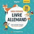 Mon premier livre allemand. Livre allemand-français pour les enfants bilingues: Livre pour enfants allemand-français avec illustrations pour enfants. ... pour apprendre l'allemand aux enfants