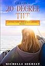 Life on a 20-Degree Tilt: Finding Myself at Sea and on Land (Living Life Sideways Book 1)