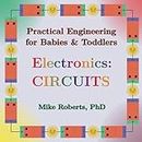 Practical Engineering for Babies & Toddlers - Electronics: Circuits