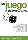 Un juego de paradojas. La crítica de los libros infantiles y juveniles (Spanish Edition)