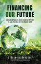 Financing our Future|Stefan Brunnhuber|Gebundenes Buch|Englisch