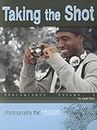 Taking the Shot: v. 2 (Photography for Teens)