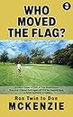 WHO MOVED THE FLAG? Another Game of Golf: A Twin Remembers: Don and I Played Golf Again AFTER He Passed Away (A TWIN REMEMBERS BOOK SERIES 3) (English Edition)
