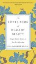 Sehr gut, das kleine Buch der gesunden Schönheit: Einfache tägliche Gewohnheiten, um Sie in Gang zu bringen