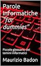 Parole Informatiche "for dummies": Piccolo glossario dei temini informatici (Italian Edition)