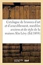 Catalogue de bronzes d'art et d'ameublement, meubles anciens et de style de la maison Alix Lévy