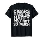 Funny Cigar Smoker Gift Cigars Make Me Happy You Not So Much T-Shirt