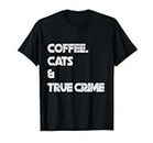 Coffee Cats & True Crime, podcast de asesinato lindo amante del café Camiseta