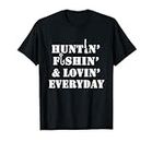 Hunting Fishing Loving Every Day Outdoor Funny Sportsman T-Shirt