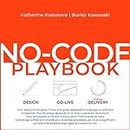 No-Code Playbook: A Vendor-Agnostic Guide that Empowers Teams to Deliver Business Applications of Any Complexity with No-Code
