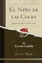 El Niño de Las Coles: Juguete Cómico En Tres Actos (Classic Reprint)