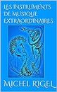 LES INSTRUMENTS DE MUSIQUE EXTRAORDINAIRES (French Edition)