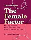 The Female Factor: Making women s health count and what it means for you