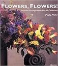 Flowers, Flowers!: Inspired Arrangements for All Occasions