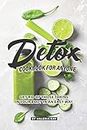Detox Cookbook for Anyone: Get Rid of Those Toxins in Your Body in An Easy Way