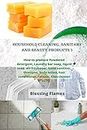 HOUSEHOLD CLEANING, SANITARY AND BEAUTY PRODUCTS 1: How to produce Powdered detergent, Laundry bar soap, liquid soap, air freshener, hand sanitizer, shampoo, ... body lotion, hair conditioner, relaxer etc