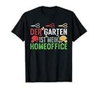 The garden is my home office hobby gardener T-Shirt