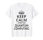Informatique quantique / « Keep Calm And Do Quantum Computing ! » T-Shirt