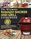 Kamado Smoker And Grill Cookbook: The Ultimate Kamado Smoker and Grill Cookbook - Innovative Recipes and Foolproof Techniques for The Most Flavorful and Delicious Barbecue'