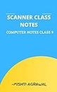 SCANNER CLASS NOTES : COMPUTER NOTES CLASS 9