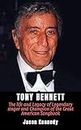 TONY BENNETT: The life and Legacy of Legendary singer and Champion of the Great American Songbook