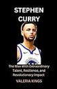 Stephen Curry book: The Man With Extraordinary Talent, Resilience, and Revolutionary Impact