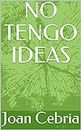 NO TENGO IDEAS (Spanish Edition)
