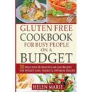 Gluten Free Cookbook For Busy People On A Budget: 50 Delicious 30-Minutes-Or-Less Recipes For Weight Loss, Energy & Optimum Health