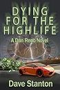 Dying for the Highlife: A Hard-Boiled Crime Novel: Dan Reno Private Detective Noir Mystery Series (Dan Reno Novel Series)