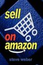 Sell on Amazon: A Guide to Amazon's Mar- paperback, Steve Weber, 0977240649, new