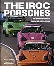The Iroc Porsches: The International Race of Champions, Porsche s 911 Rsr, and the Men Who Raced Them