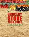 The Grocery Store Tour Guide & Nutritional Workbook: How to Navigate Through the Aisles of Any Supermarket like a Pro and Make the Healthiest Choices for You and Your Family