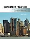 Quickbooks Pro 2010: A Complete Course: A Complete Course and QuickBooks 2010 Software