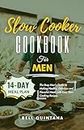 Slow Cooker Cookbook for Men: The Busy Man's Guide to Making Healthy, Delicious and Flavorful Meals with Easy Slow Cooking Recipes (BONUS: 14-Day Meal Plan)