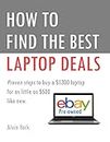 How to Find the Best Laptop Deals on eBay: (Discover how to save hundreds of dollars) (English Edition)
