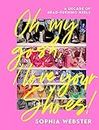Oh My Gosh, I Love Your Shoes!: A Decade of Head-Turning Heels