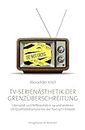 TV-Serienästhetik der Grenzüberschreitung: Intensität und Reflexivität in 24 und anderen US-Qualitätsdramaserien der Post-9/11-Dekade (German Edition)