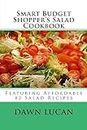 Smart Budget Shopper's Salad Cookbook: Featuring 82 Affordable Recipes