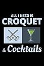 All I Need is Croquet and Cocktails: Croquet Players Funny Blank Lined Journal Notebook Diary