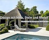 Design mit Holz, Stein und Metall - Moderne Architektur im Garten