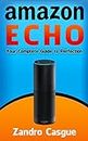 AMAZON ECHO: Your Complete Guide to Perfection (Amazon Echo User Guide, Amazon Echo App, Amazon Echo Remote, Amazon Echo Accessories)