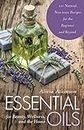 Essential Oils for Beauty, Wellness, and the Home: 100 Natural, Non-toxic Recipes for the Beginner and Beyond