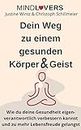 Dein Weg zu einem gesunden Körper und Geist: Wie du deine Gesundheit eigenverantwortlich verbessern kannst und zu mehr Lebensfreude gelangst - Ein Ratgeber von MINDLOVERS (German Edition)