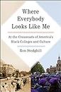 Where Everybody Looks Like Me: At the Crossroads of America's Black Colleges and Culture (English Edition)