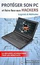 Protéger son PC et faire face aux Hackers: Logiciels et Méthodes (La sécurité informatique pour les débutants t. 1) (French Edition)