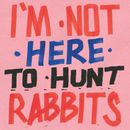 Various Artists I'm Not Here to Hunt Rabbits (Vinyl) 12" Album with Book