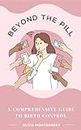 Beyond the Pill: A Comprehensive Guide to Birth Control