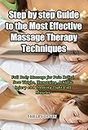 Step by step Guide to the Most Effective Massage Therapy Techniques : Full Body Massage for Pain Relief, Sore Thighs, Hamstring, Athletic Injury and Treating Tight Calf Muscles