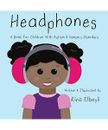Headphones: A Book for Children With Autism & Sensory Disorders, Kira Elbeyli